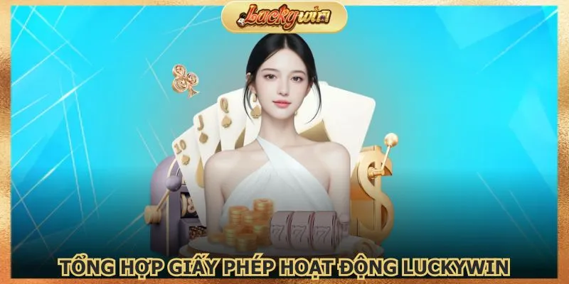 Giấy Phép Hoạt Động Luckywin - Cược Hợp Pháp 3 Giấy phép hoạt động Luckywin với nhiều chứng chỉ uy tín