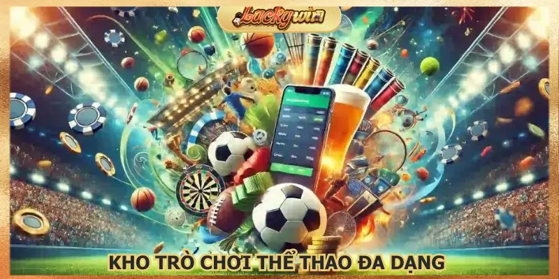 Thể Thao Luckywin Tài Xỉu: Kèo Cược Thể Thao Đa Dạng 2 Kho trò chơi đa dạng để bạn lựa chọn theo sở thích
