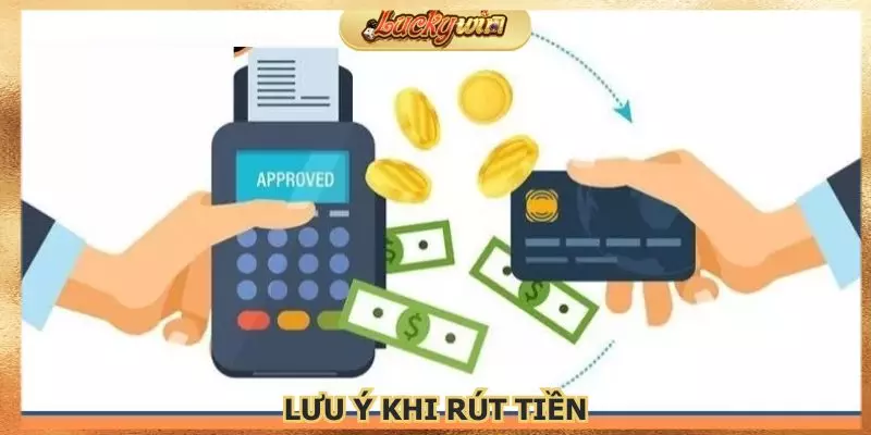 Rút Tiền Luckywin: Hướng Dẫn Giao Dịch Nhanh Chóng 4 Lưu ý khi giao dịch giúp bạn tránh được nhiều rủi ro