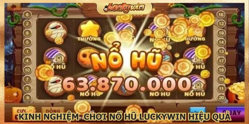 Nổ Hũ Luckywin Tài Xỉu: Game Slot Jackpot Đổi Thưởng 3 Một vài kinh nghiệm hay nên áp dụng mỗi khi chơi game