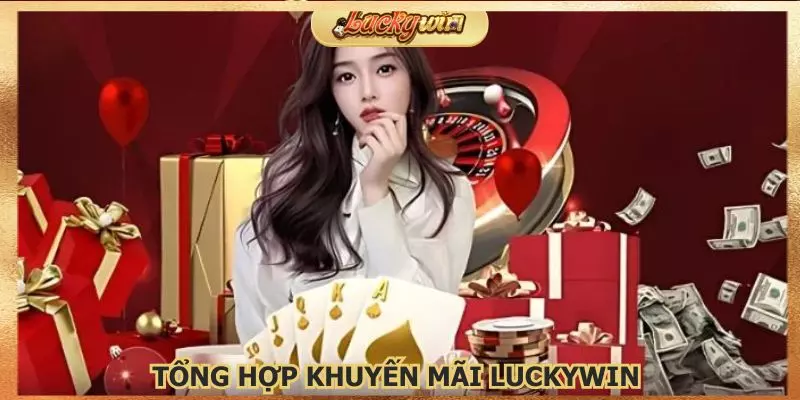 Khuyến Mãi Luckywin - Thưởng Nạp & Hoàn Trả Khủng 2 Những chương trình khuyến mãi Luckywin hot nhất