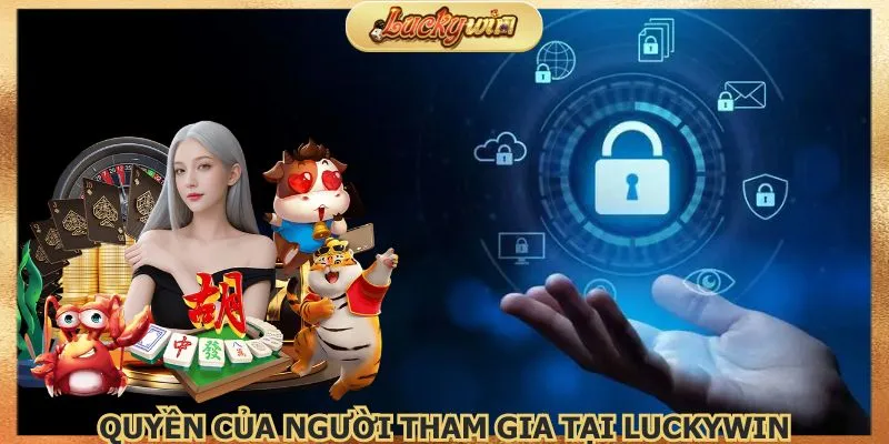 Quyền riêng tư Luckywin giúp người chơi chủ động tham gia