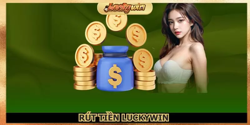 Rút Tiền Luckywin: Hướng Dẫn Giao Dịch Nhanh Chóng 1 rut-tien-luckywin