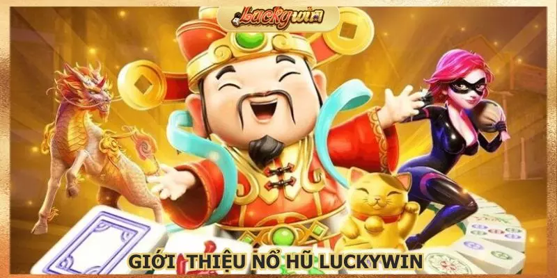 Nổ Hũ Luckywin Tài Xỉu: Game Slot Jackpot Đổi Thưởng 1 Tìm hiểu chi tiết về sảnh nổ hũ Luckywin